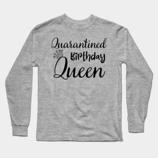 Quarantined Birthday Queen, funny birthday Long Sleeve T-Shirt